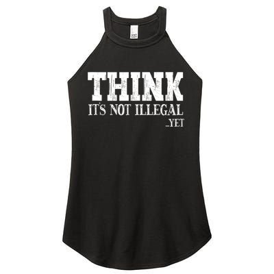 Think It's Not Illegal Yet Funny Saying Free Thinker Women's Perfect Tri Rocker Tank