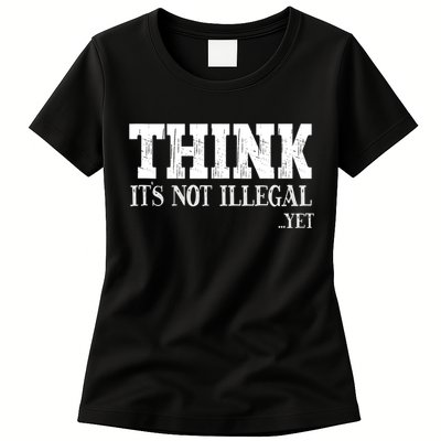 Think It's Not Illegal Yet Funny Saying Free Thinker Womens T-Shirt