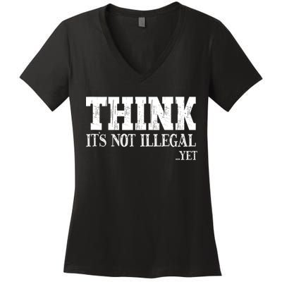 Think It's Not Illegal Yet Funny Saying Free Thinker Women's V-Neck T-Shirt