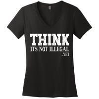 Think It's Not Illegal Yet Funny Saying Free Thinker Women's V-Neck T-Shirt