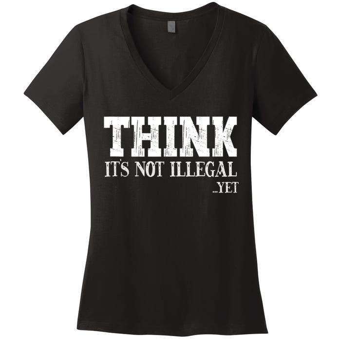 Think It's Not Illegal Yet Funny Saying Free Thinker Women's V-Neck T-Shirt