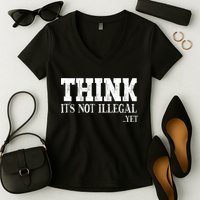 Think It's Not Illegal Yet Funny Saying Free Thinker Women's V-Neck T-Shirt