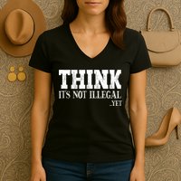 Think It's Not Illegal Yet Funny Saying Free Thinker Women's V-Neck T-Shirt