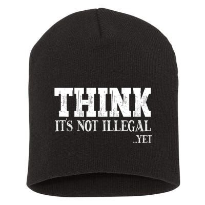 Think It's Not Illegal Yet Funny Saying Free Thinker Short Acrylic Beanie