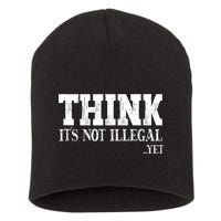 Think It's Not Illegal Yet Funny Saying Free Thinker Short Acrylic Beanie