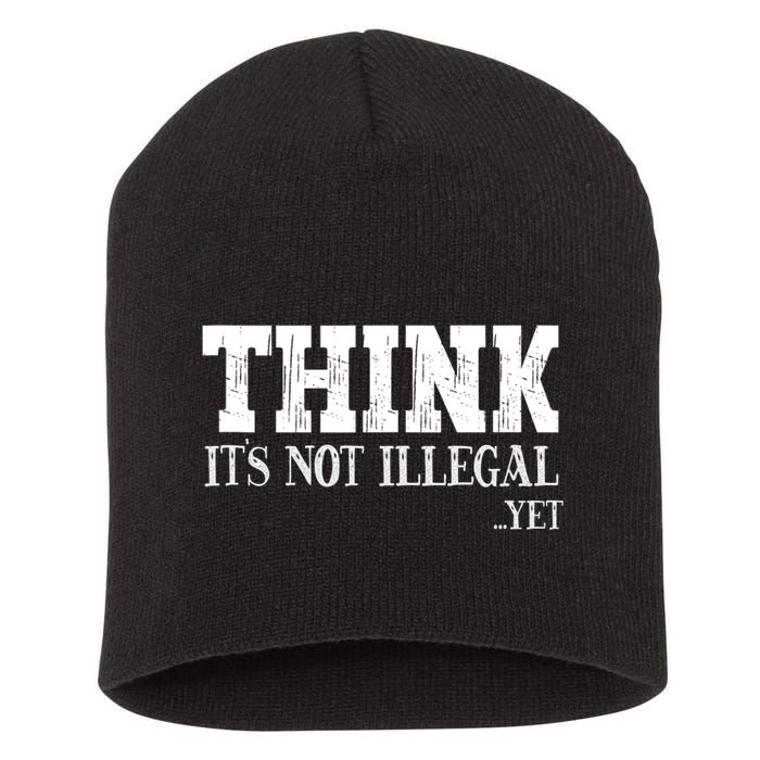 Think It's Not Illegal Yet Funny Saying Free Thinker Short Acrylic Beanie