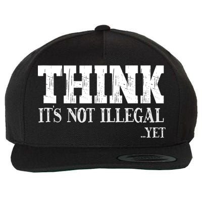 Think It's Not Illegal Yet Funny Saying Free Thinker Wool Snapback Cap