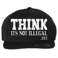 Think It's Not Illegal Yet Funny Saying Free Thinker Wool Snapback Cap