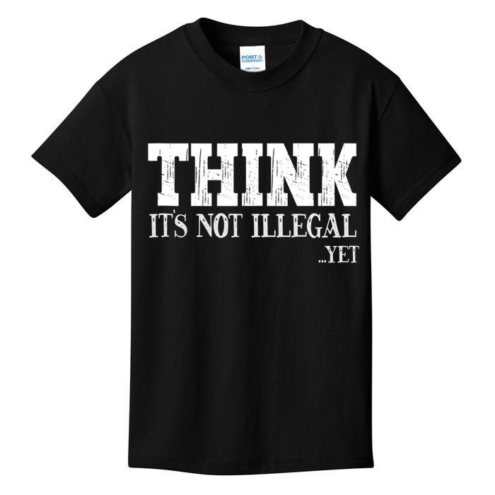 Think It's Not Illegal Yet Funny Saying Free Thinker Kids T-Shirt