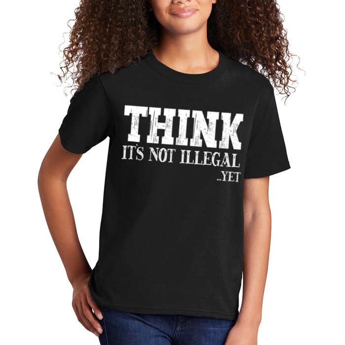 Think It's Not Illegal Yet Funny Saying Free Thinker Kids T-Shirt