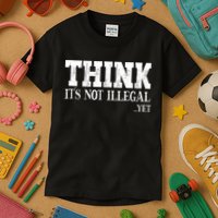 Think It's Not Illegal Yet Funny Saying Free Thinker Kids T-Shirt