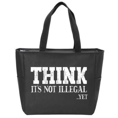 Think It's Not Illegal Yet Funny Saying Free Thinker Zip Tote Bag
