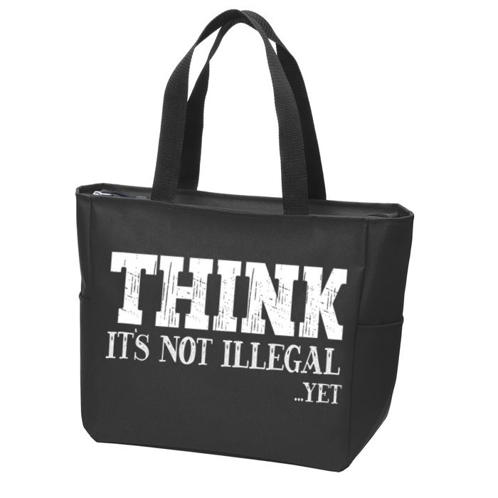 Think It's Not Illegal Yet Funny Saying Free Thinker Zip Tote Bag