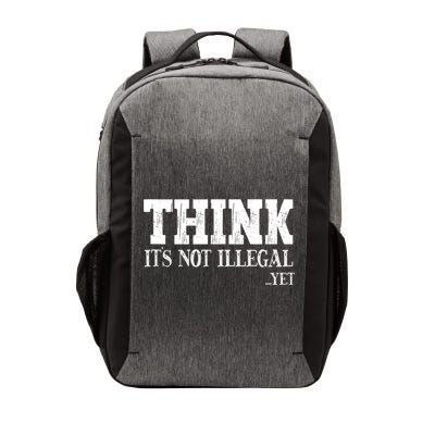 Think It's Not Illegal Yet Funny Saying Free Thinker Vector Backpack