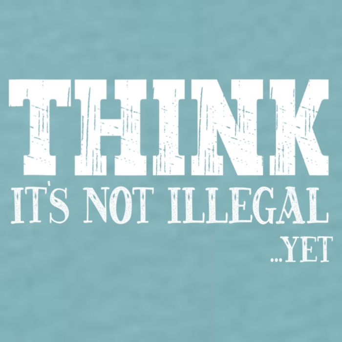 Think It's Not Illegal Yet Funny Saying Free Thinker Sueded Cloud Jersey T-Shirt