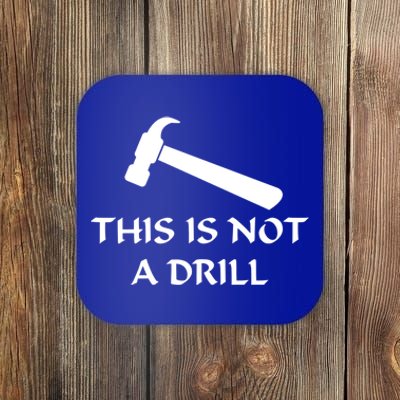 This Is Not A Drill Funny Hammer Pun Gift Coaster