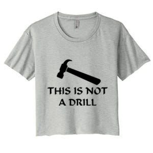 This Is Not A Drill Funny Hammer Pun Gift Women's Crop Top Tee