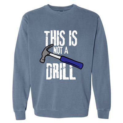 This Is Not A Drill Retro Humour Sarcastic Funny Cute Gift Garment-Dyed Sweatshirt