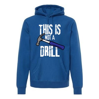 This Is Not A Drill Retro Humour Sarcastic Funny Cute Gift Premium Hoodie