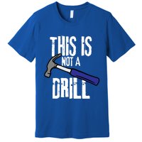 This Is Not A Drill Retro Humour Sarcastic Funny Cute Gift Premium T-Shirt