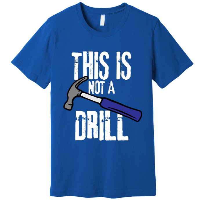 This Is Not A Drill Retro Humour Sarcastic Funny Cute Gift Premium T-Shirt