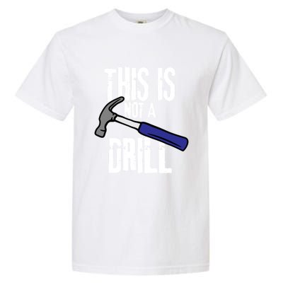 This Is Not A Drill Retro Humour Sarcastic Funny Cute Gift Garment-Dyed Heavyweight T-Shirt