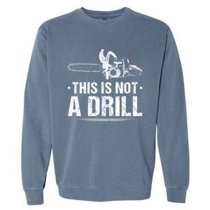 This Is Not A Drill Chainsaw Woodworking Gift Garment-Dyed Sweatshirt