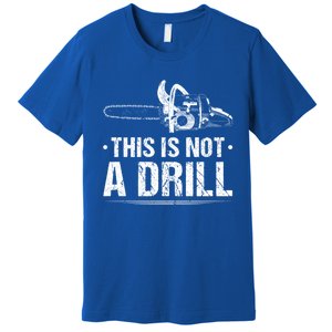 This Is Not A Drill Chainsaw Woodworking Gift Premium T-Shirt