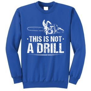 This Is Not A Drill Chainsaw Woodworking Gift Tall Sweatshirt