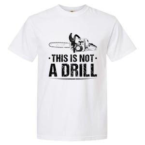 This Is Not A Drill Chainsaw Woodworking Gift Garment-Dyed Heavyweight T-Shirt