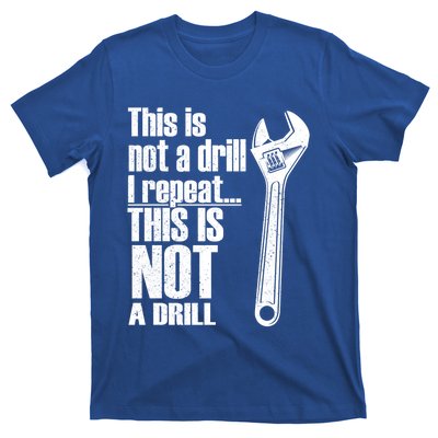 This Is Not A Drill I Repeat This Is Not A Drill Handy Cute Gift T-Shirt