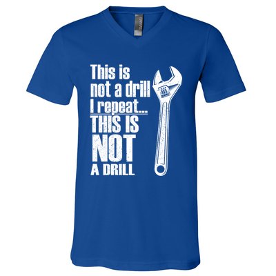 This Is Not A Drill I Repeat This Is Not A Drill Handy Cute Gift V-Neck T-Shirt