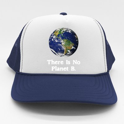 There Is No Planet B Climate Change Earth Day Gift Trucker Hat