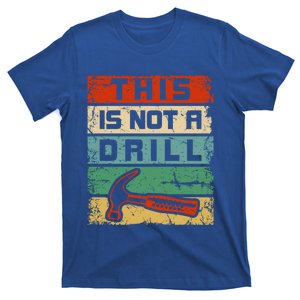 This Is Not A Drill Funny Hammer Repair Dad Joke Tool Humor Funny Gift T-Shirt