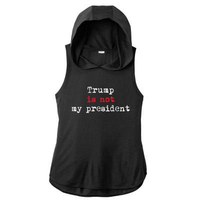 Trump Is Not My President Minimalist Ladies PosiCharge Tri-Blend Wicking Draft Hoodie Tank