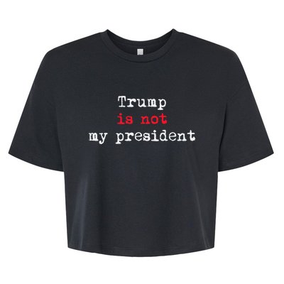 Trump Is Not My President Minimalist Bella+Canvas Jersey Crop Tee