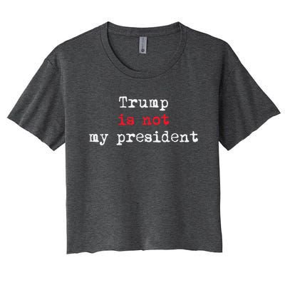 Trump Is Not My President Minimalist Women's Crop Top Tee