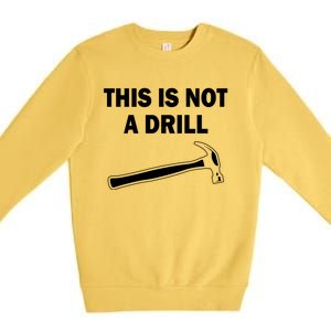 This Is Not A Drill Gift Premium Crewneck Sweatshirt