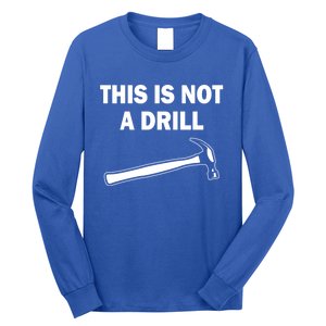 This Is Not A Drill Gift Long Sleeve Shirt