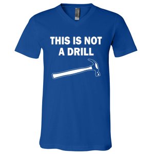 This Is Not A Drill Gift V-Neck T-Shirt