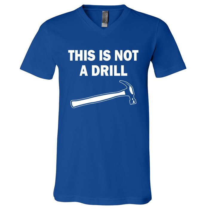 This Is Not A Drill Gift V-Neck T-Shirt