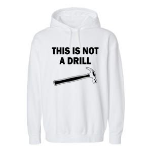 This Is Not A Drill Gift Garment-Dyed Fleece Hoodie