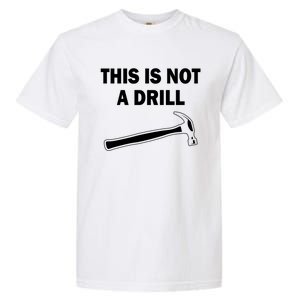 This Is Not A Drill Gift Garment-Dyed Heavyweight T-Shirt