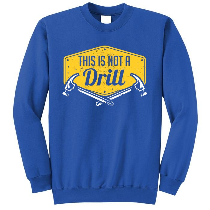 This Is Not A Drill Funny Construction Hammer Woodworking Gift Sweatshirt