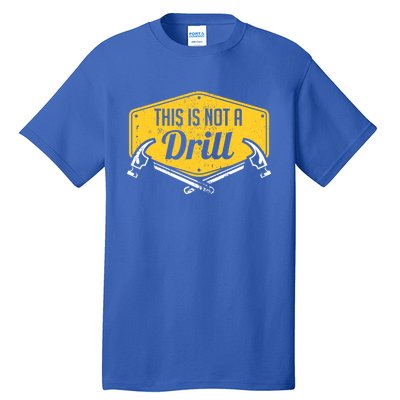 This Is Not A Drill Funny Construction Hammer Woodworking Gift Tall T-Shirt