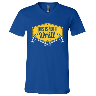 This Is Not A Drill Funny Construction Hammer Woodworking Gift V-Neck T-Shirt