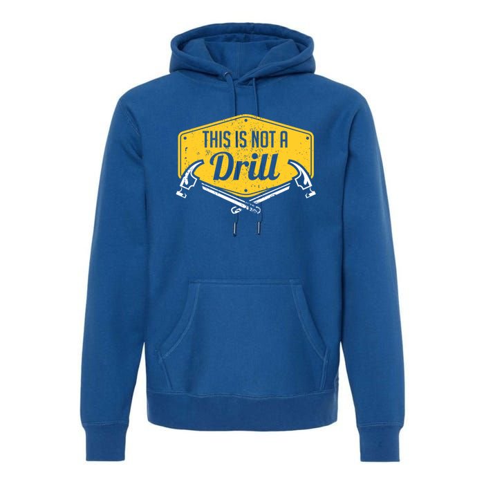 This Is Not A Drill Funny Construction Hammer Woodworking Gift Premium Hoodie