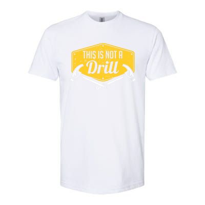 This Is Not A Drill Funny Construction Hammer Woodworking Gift Softstyle CVC T-Shirt