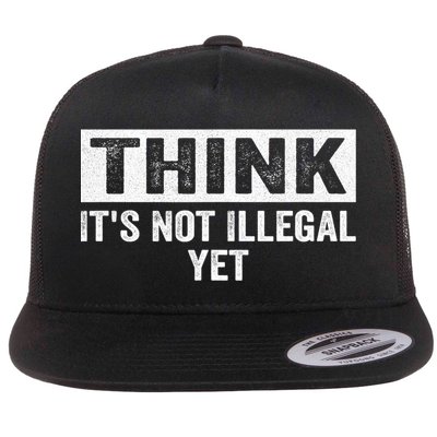 Think It's Not Illegal Yet Funny Saying Free Thinker Flat Bill Trucker Hat