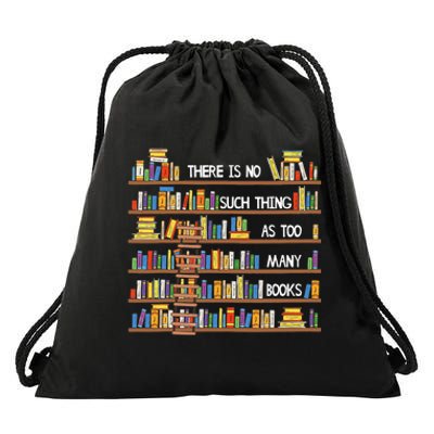 There Is No Such Thing As Too Many Books Lover Drawstring Bag